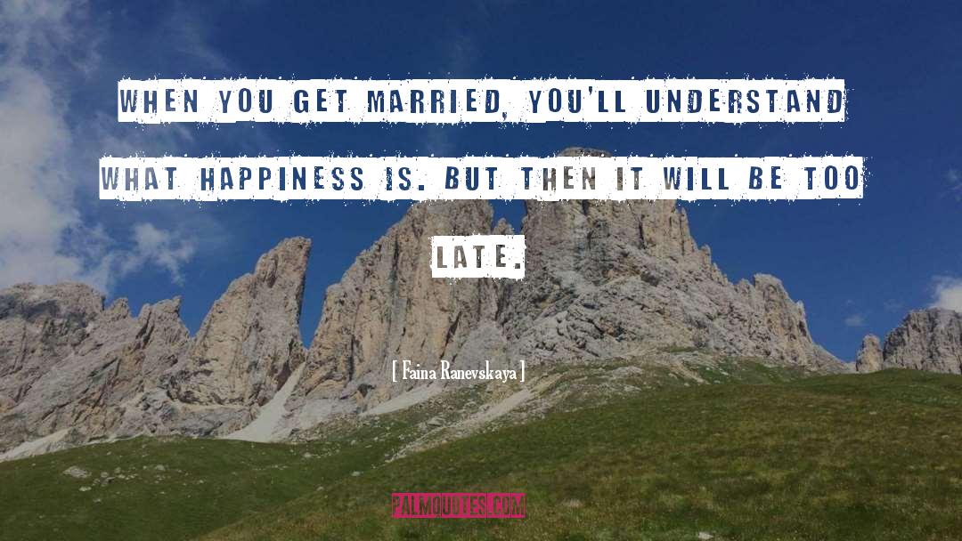 Faina Ranevskaya Quotes: When you get married, you'll