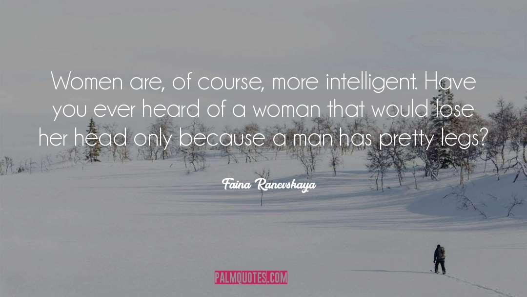 Faina Ranevskaya Quotes: Women are, of course, more