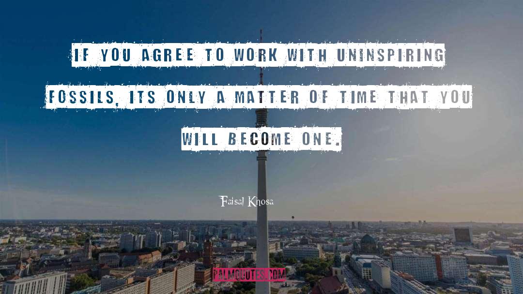 Faisal Khosa Quotes: If you agree to work