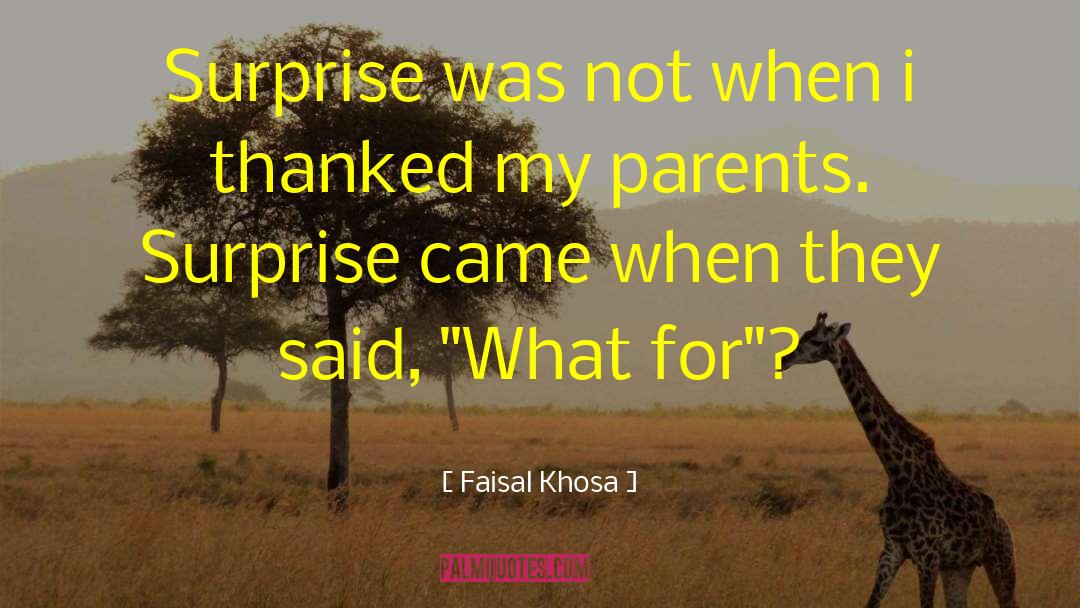 Faisal Khosa Quotes: Surprise was not when i