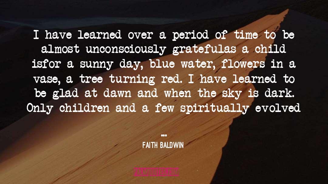 Faith Baldwin Quotes: I have learned over a