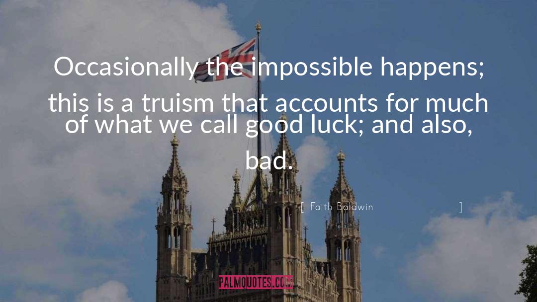 Faith Baldwin Quotes: Occasionally the impossible happens; this