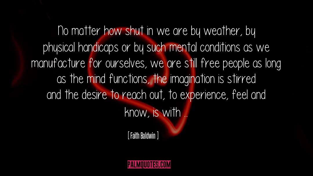 Faith Baldwin Quotes: No matter how shut in