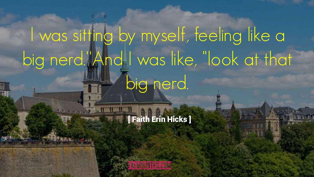 Faith Erin Hicks Quotes: I was sitting by myself,