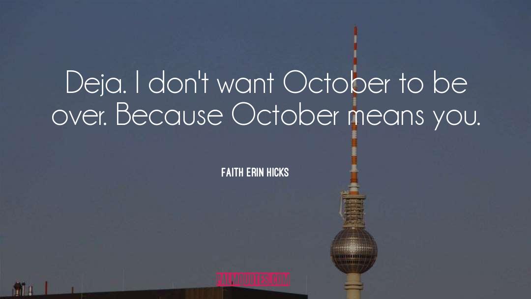 Faith Erin Hicks Quotes: Deja. I don't want October