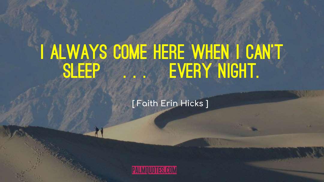 Faith Erin Hicks Quotes: I always come here when