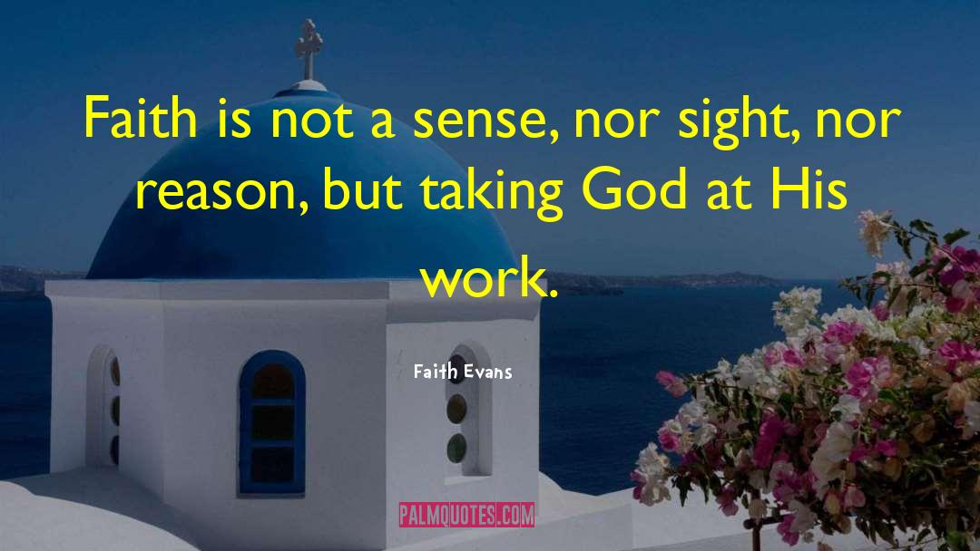 Faith Evans Quotes: Faith is not a sense,