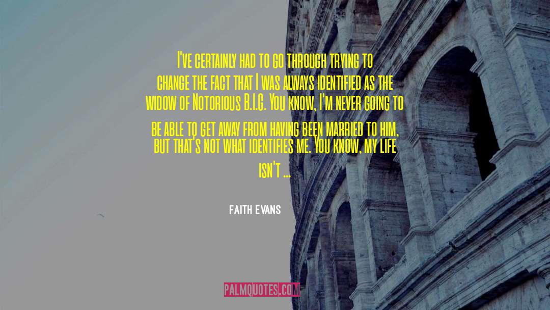 Faith Evans Quotes: I've certainly had to go