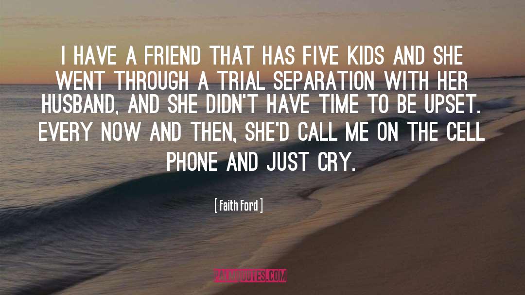Faith Ford Quotes: I have a friend that