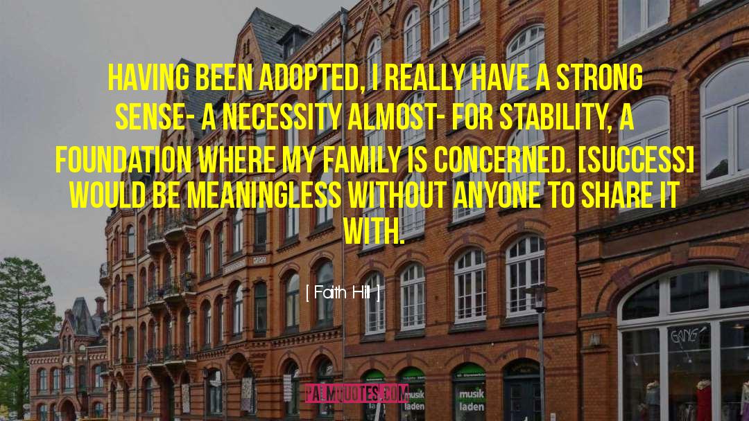 Faith Hill Quotes: Having been adopted, I really