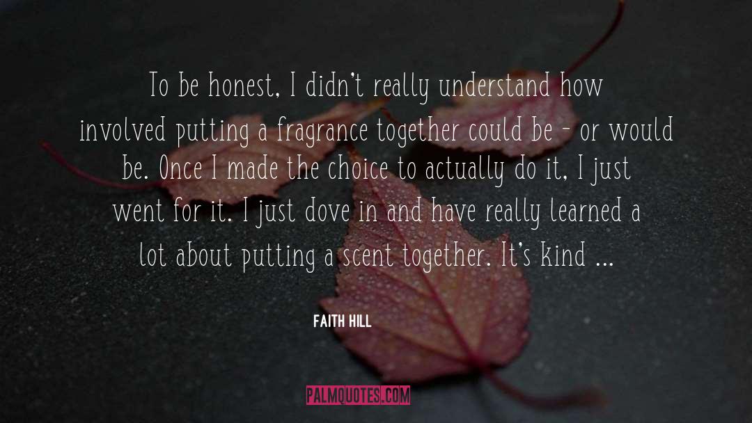 Faith Hill Quotes: To be honest, I didn't