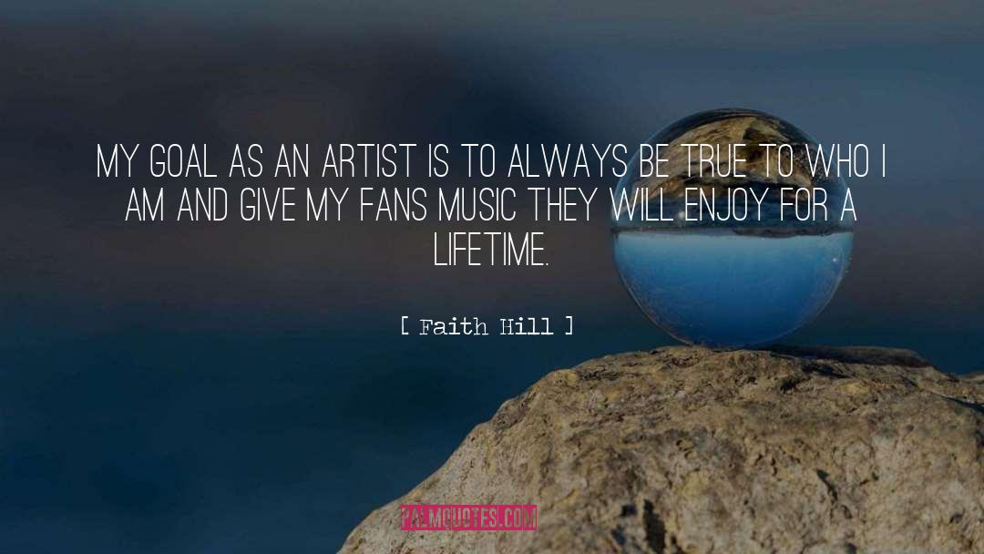Faith Hill Quotes: My goal as an artist