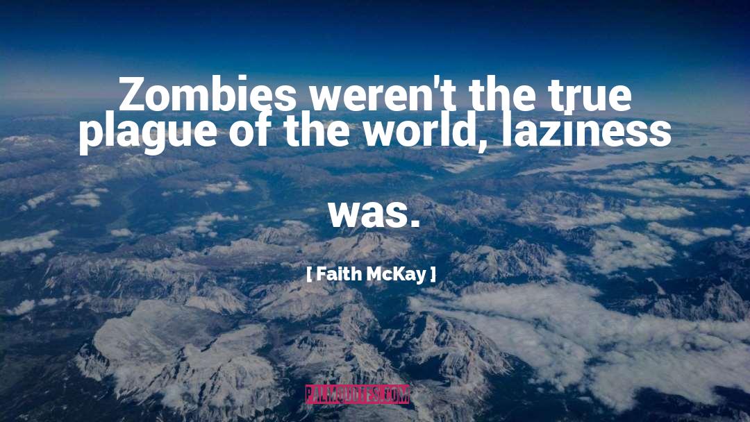 Faith McKay Quotes: Zombies weren't the true plague