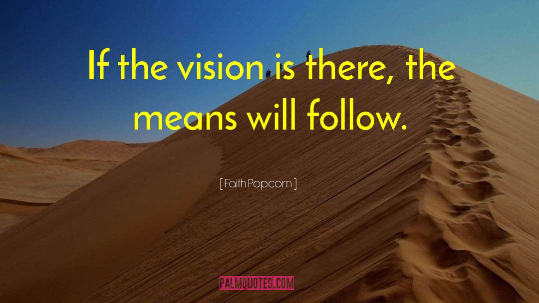 Faith Popcorn Quotes: If the vision is there,