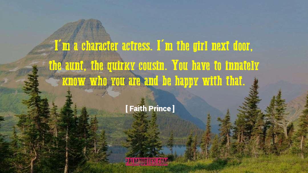 Faith Prince Quotes: I'm a character actress. I'm