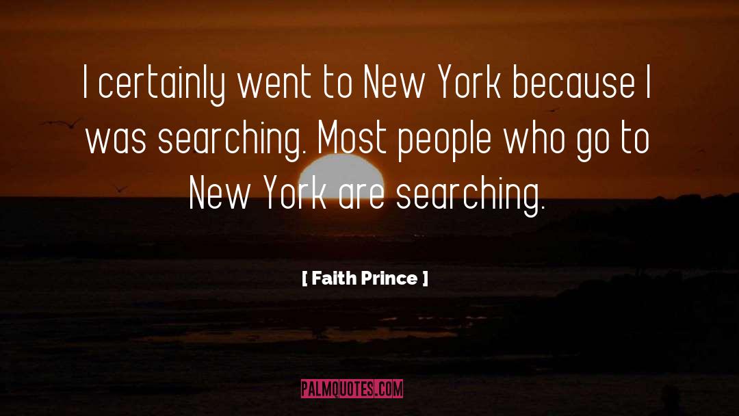 Faith Prince Quotes: I certainly went to New