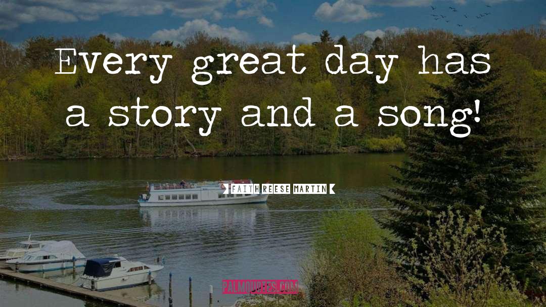 Faith Reese Martin Quotes: Every great day has a