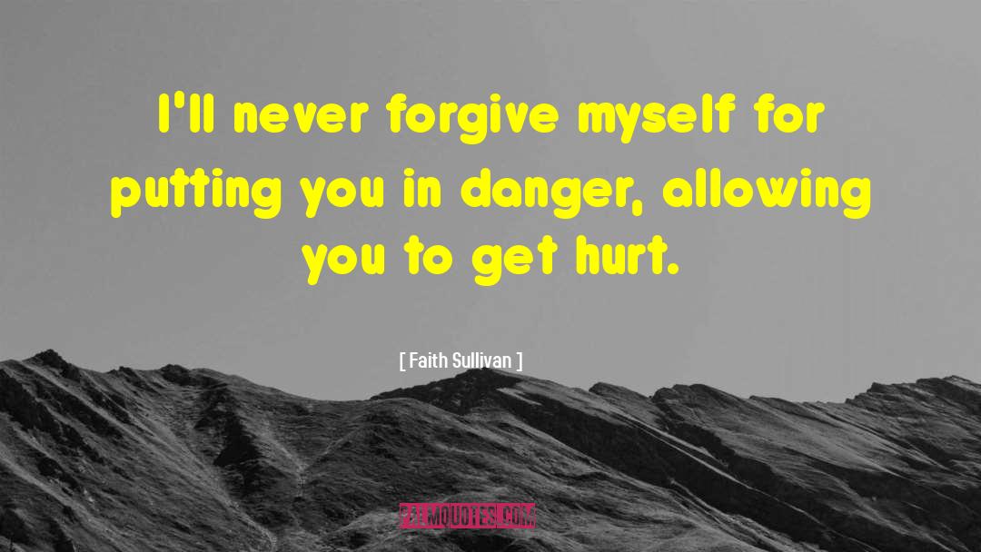 Faith Sullivan Quotes: I'll never forgive myself for