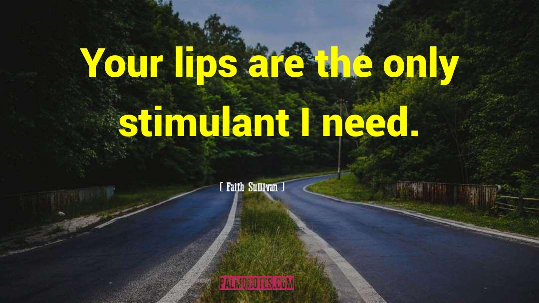 Faith Sullivan Quotes: Your lips are the only