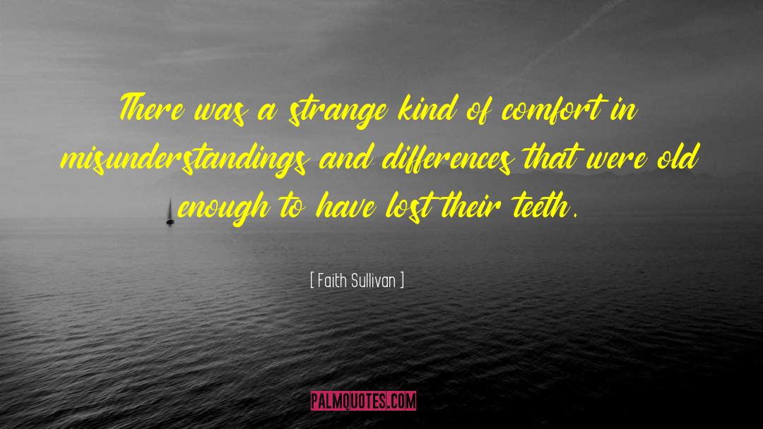 Faith Sullivan Quotes: There was a strange kind