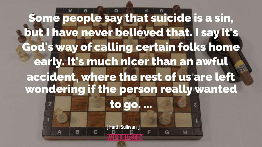 Faith Sullivan Quotes: Some people say that suicide