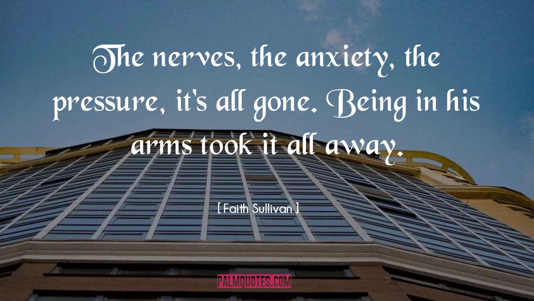 Faith Sullivan Quotes: The nerves, the anxiety, the