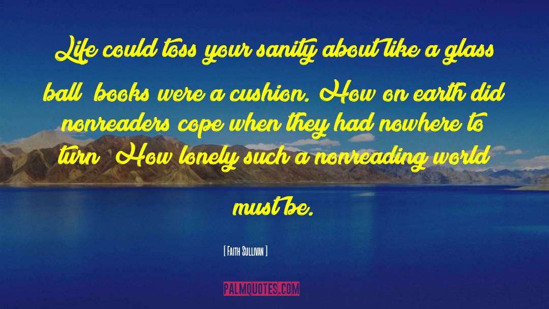 Faith Sullivan Quotes: Life could toss your sanity