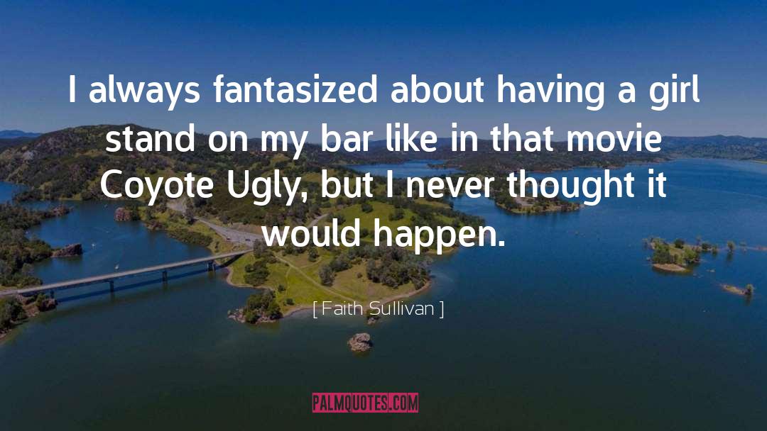 Faith Sullivan Quotes: I always fantasized about having