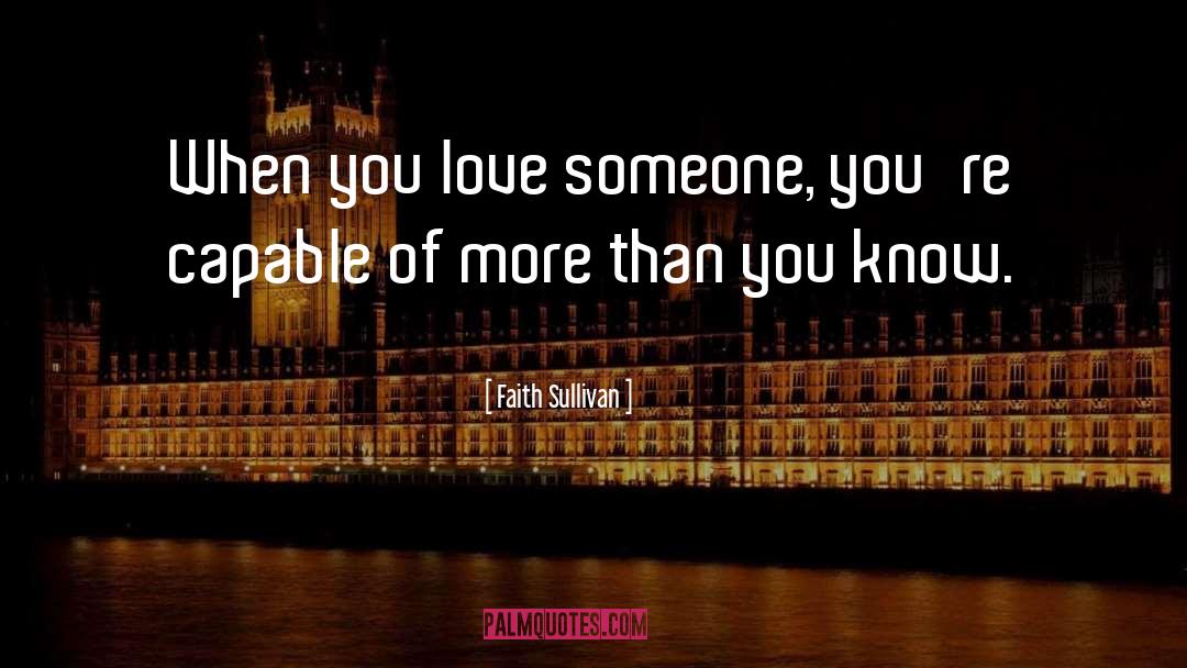 Faith Sullivan Quotes: When you love someone, you're