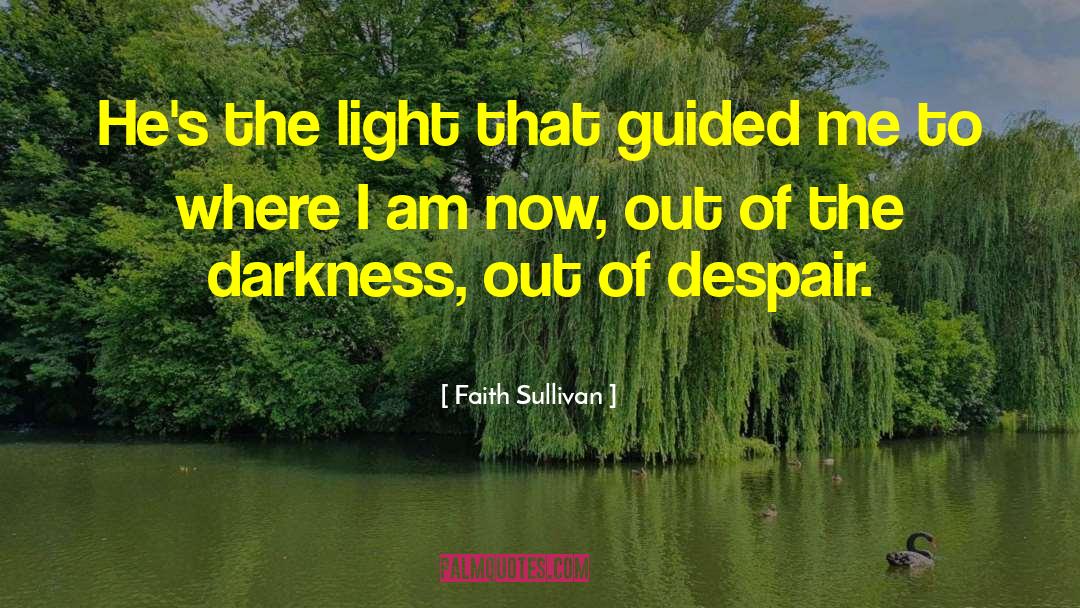 Faith Sullivan Quotes: He's the light that guided