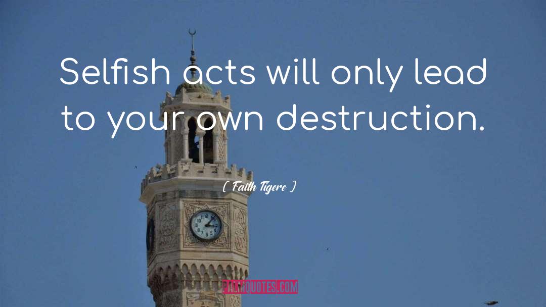 Faith Tigere Quotes: Selfish acts will only lead