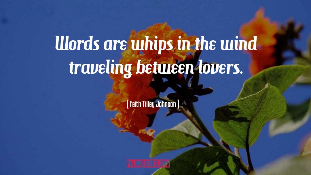Faith Tilley Johnson Quotes: Words are whips in the