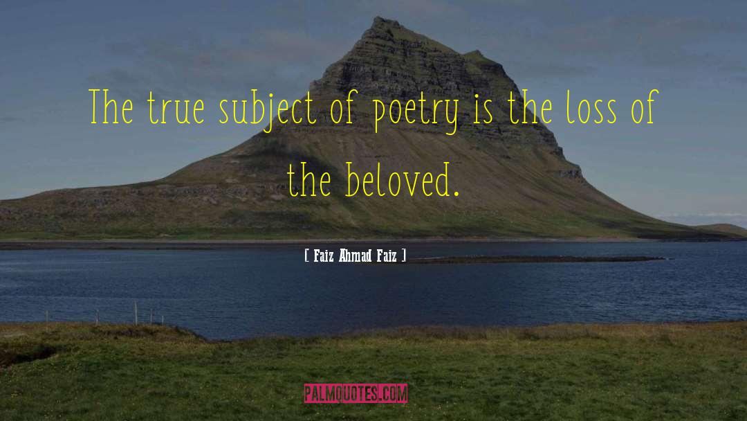 Faiz Ahmad Faiz Quotes: The true subject of poetry