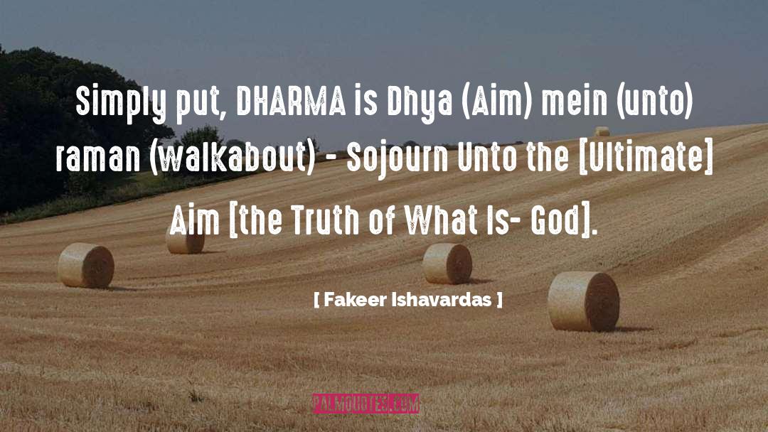 Fakeer Ishavardas Quotes: Simply put, DHARMA is Dhya