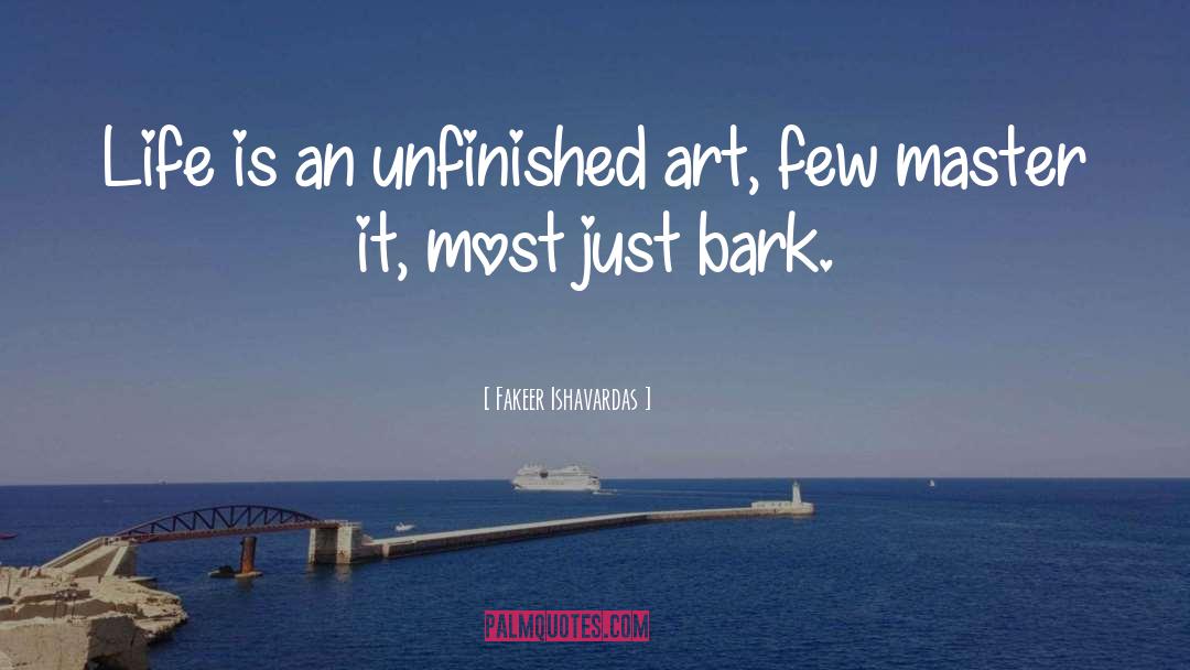 Fakeer Ishavardas Quotes: Life is an unfinished art,