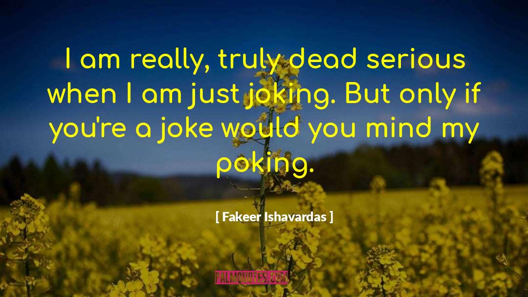 Fakeer Ishavardas Quotes: I am really, truly dead