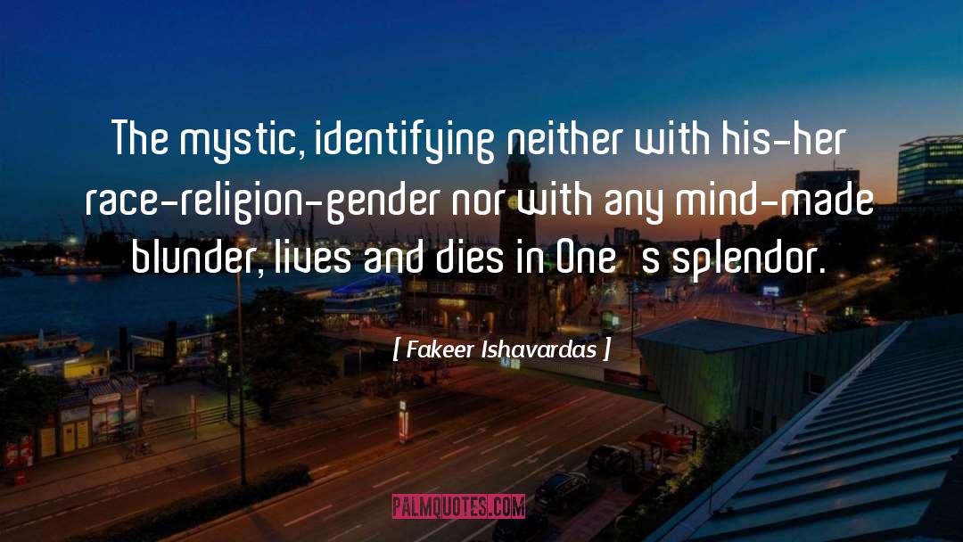 Fakeer Ishavardas Quotes: The mystic, identifying neither with