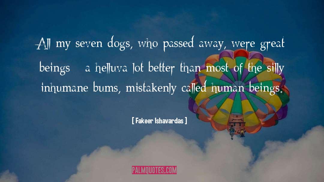 Fakeer Ishavardas Quotes: All my seven dogs, who