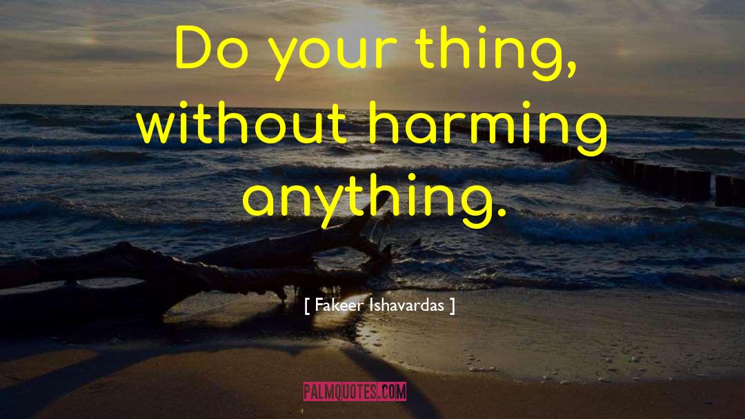 Fakeer Ishavardas Quotes: Do your thing, without harming