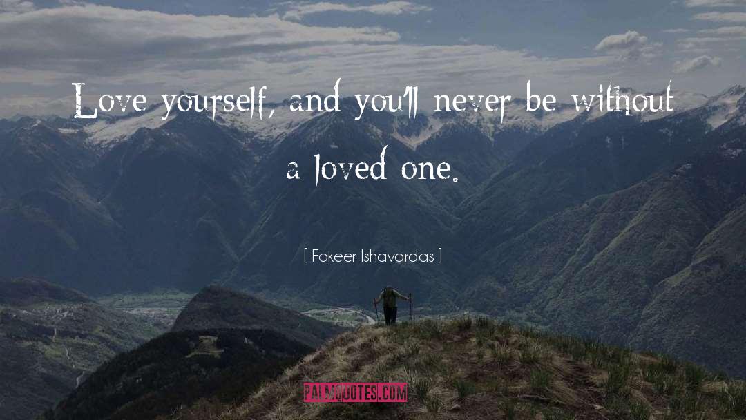 Fakeer Ishavardas Quotes: Love yourself, and you'll never