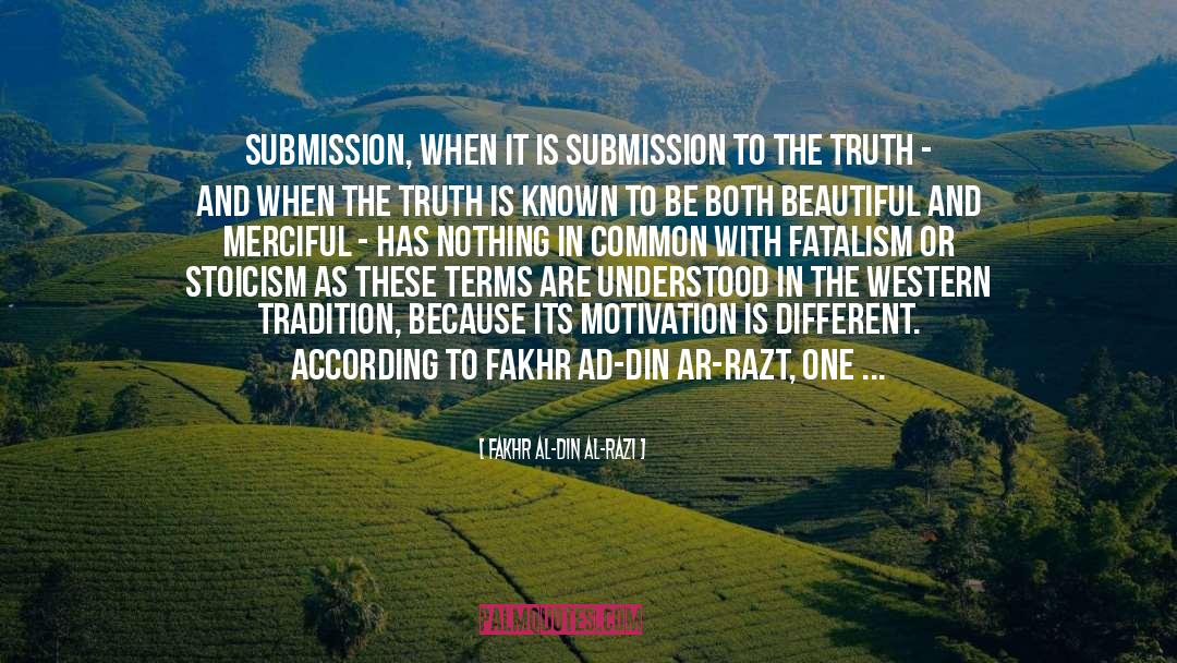 Fakhr Al-Din Al-Razi Quotes: Submission, when it is submission