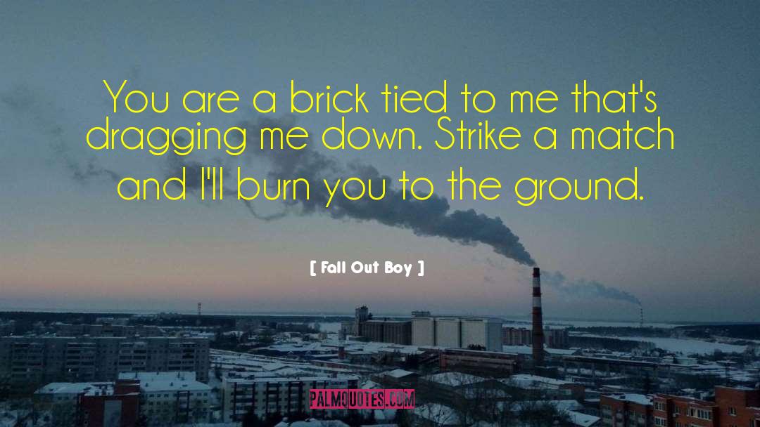 Fall Out Boy Quotes: You are a brick tied