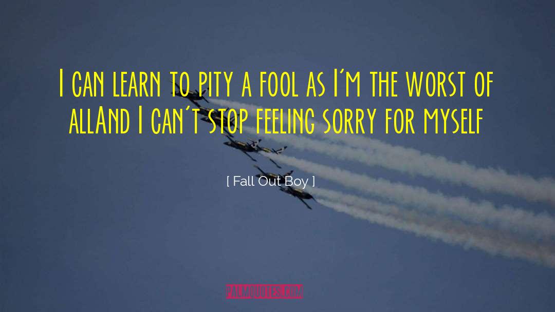 Fall Out Boy Quotes: I can learn to pity