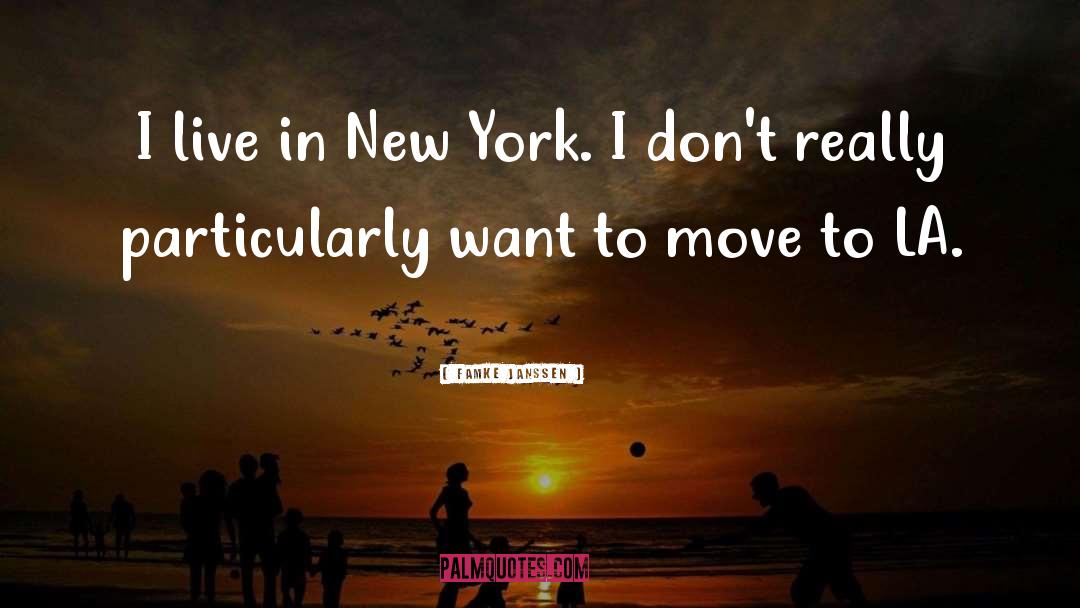 Famke Janssen Quotes: I live in New York.