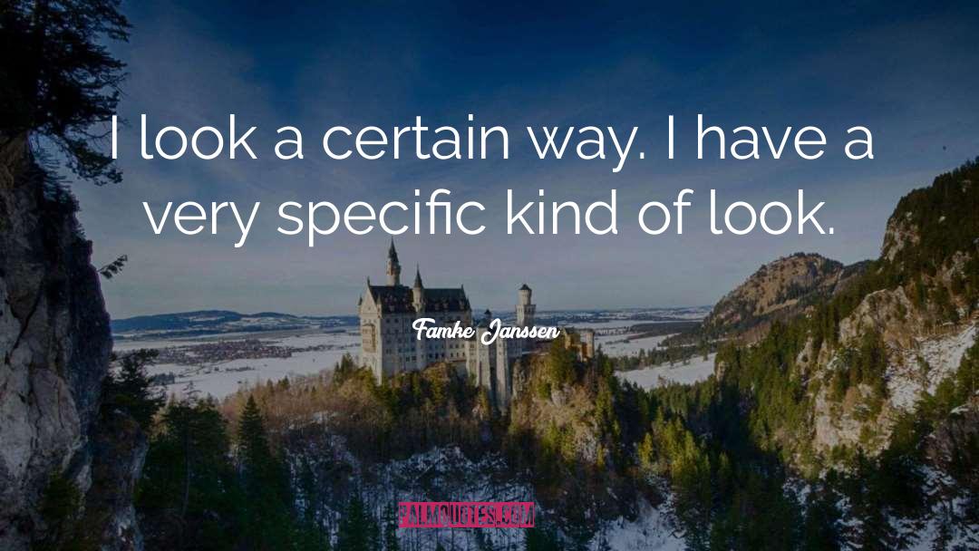 Famke Janssen Quotes: I look a certain way.