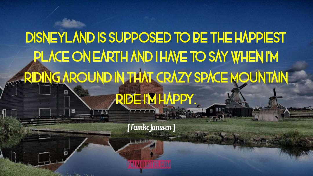 Famke Janssen Quotes: Disneyland is supposed to be