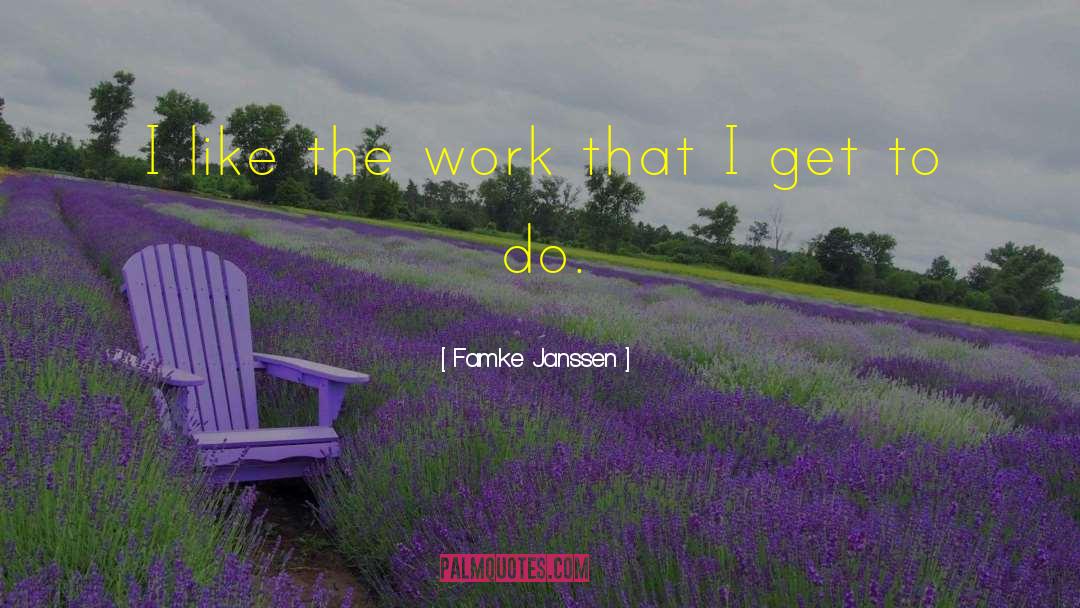 Famke Janssen Quotes: I like the work that