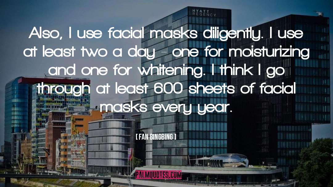 Fan Bingbing Quotes: Also, I use facial masks