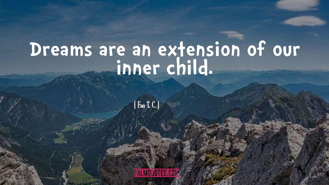 Fan T. C. Quotes: Dreams are an extension of