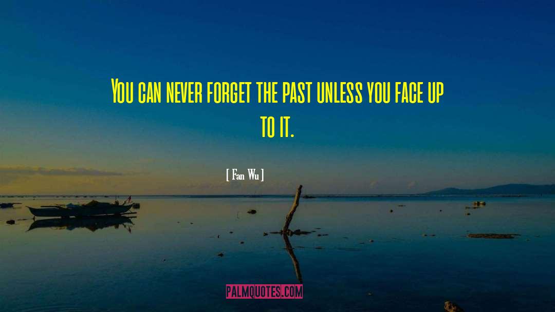 Fan Wu Quotes: You can never forget the